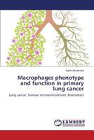 Macrophages phenotype and function in primary lung cancer: Lung cancer, Tumour microenvironment, Biomarkers 3659795879 Book Cover