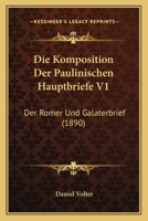 Die Komposition Der Paulinischen Hauptbriefe V1: Der Romer Und Galaterbrief (1890) 1168393094 Book Cover