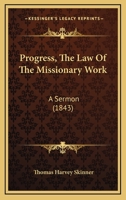 Progress, The Law Of The Missionary Work: A Sermon 1104368455 Book Cover