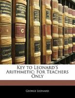 Key to Leonard's Arithmetic: For Teachers Only 1358855099 Book Cover