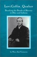 Levi Coffin, Quaker: Breaking the Bonds of Slavery in Ohio and Indiana 0944350542 Book Cover