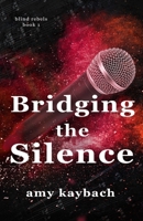 Bridging the Silence: Blind Rebels book 1 B0DV2SBGDL Book Cover