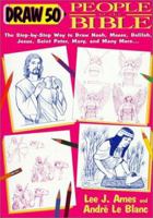 Draw 50 People from the Bible: The Step-by-Step Way to Draw Noah, Moses, Delilah, Jesus, Saint Peter, Mary, and Many More... 0385470053 Book Cover