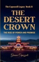 The Desert Crown: The Rise of Power and Promise, The Capozzoli Legacy Book II, Las Vegas Historical Organized Crime Novel B0GV93HZH2 Book Cover