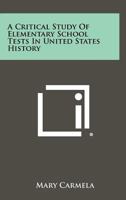 A Critical Study of Elementary School Tests in United States History 1258298864 Book Cover
