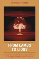 From Lambs to Lions: Future Security Relationships in a World of Biological and Nuclear Weapons 0742555038 Book Cover