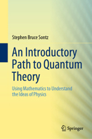 An Introductory Path to Quantum Theory: Using Mathematics to Understand the Ideas of Physics 3030407691 Book Cover