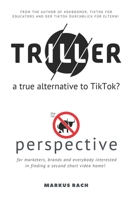 TRILLER a true alternative to TikTok?: The no bullshit perspective for marketers, brands and everybody interested in finding a second short video home B08NW3X852 Book Cover