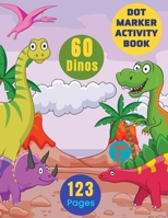 Dot Marker Activity Books For Kids : Dot Color 60 Dinosaurs :: Large Paint Daubers Activity Coloring Book For Toddlers Boys Girls Ages 2-6 | Giant ... | Ideal For Preschool Kindergarten Activities B091CQ66FP Book Cover