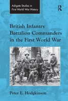 British Infantry Battalion Commanders in the First World War 036759983X Book Cover