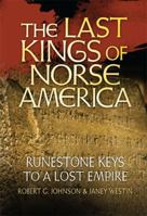 The Last Kings of Norse America: Runestone Keys to a Lost Empire 1592984193 Book Cover