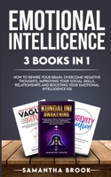 Emotional Intellicence 3 Books in 1: How to Rewire your Brain, Overcome Negative Thoughts, Improving Your Social Skills, Relationships and Boosting Your Emotional Intelligence EQ 1801270317 Book Cover
