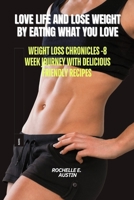 LOVE LIFE AND LOSE WEIGHT BY EATING WHAT YOU LOVE: WEIGHT LOSS CHRONICLES B0CGFXJFD2 Book Cover