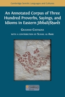 An Annotated Corpus of Three Hundred Proverbs, Sayings, and Idioms in Eastern Jibbali/S??r?¯´´t 1805113844 Book Cover