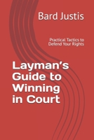 Layman’s Guide to Winning in Court: Practical Tactics to Defend Your Rights B0DT3NQJZ8 Book Cover