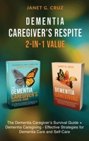 Dementia Caregiver's Respite 2-In-1 Value: The Dementia Caregiver's Survival Guide + Dementia Caregiver - Effective Strategies for Dementia Care and Self-Care 1960188119 Book Cover