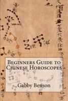 Beginners Guide to Chinese Horoscopes 1530609747 Book Cover