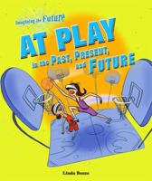 At Play in the Past, Present, and Future 0766034364 Book Cover