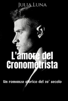 L'amore del Cronometrista: Un romanzo storico del 20° secolo (Italian Edition) B0D9YSTJQZ Book Cover