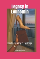 Legacy in Louboutin: Heels, Healing & Heritage B0FG3C2PSZ Book Cover