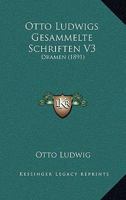 Otto Ludwigs Gesammelte Schriften V3: Dramen (1891) 1167253809 Book Cover