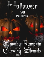 Halloween 98 Patterns of Spooky Pumpkin Carving Stencils: Professional Halloween Carving Set of Stencils for Kids & Adults Indoor & Outdoor Home Decoration Design Kit B08L2DWLDQ Book Cover