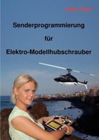 Senderprogrammierung für Elektro-Modellhubschrauber 3839172152 Book Cover