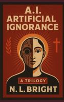 A.I. : Artificial Ignorance B0G4L8MHTD Book Cover