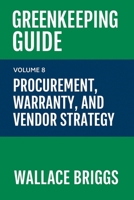 Greenkeeping Guide Volume 8: Procurement, Warranty, and Vendor Strategy B0G4RHXHQP Book Cover