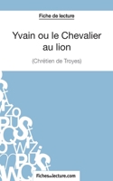 Yvain ou le Chevalier au lion de Chrétien de Troyes (Fiche de lecture): Analyse complète de l'oeuvre 2511027909 Book Cover