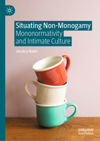 Situating Non-Monogamy: Mononormativity and Intimate Culture 303228337X Book Cover