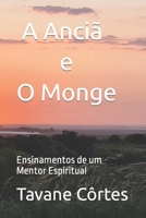 A Anciã e O Monge: Ensinamentos de um Mentor Espiritual B0C7T3J2JS Book Cover