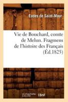 Vie de Bouchard, Comte de Melun. Fragmens de L'Histoire Des Franaais (A0/00d.1825) 2012631347 Book Cover