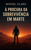 À Procura da Sobrevivência em Marte (Fronteiras do Amanhã - Ficção Científica Literária) (Portuguese Edition) B0GHDK2TG1 Book Cover