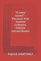 "A coeur ouvert" - Parcours d'un homme ordinaire, histoire extraordinaire (French Edition) B0FS2B7C5Q Book Cover
