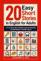 20 Easy Short Stories in English for Adults: A1-A2. Read with Confidence and Learn Naturally through Beginner-Friendly Practice (Unlock and Boost your English Skills) B0HCDBZPPT Book Cover