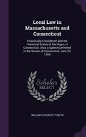 Local Law in Massachusetts and Connecticut, Historically Considered; And, the Historical Status of the Negro in Connecticut; Also, a Speech Delivered in the Senate of Connecticut, June 22, 1864 1343139945 Book Cover