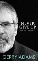 Never Give Up:: Selected Writings 1781175373 Book Cover