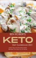 Keto Diet Guidebook 2021: Useful Tips and 50 Delectable Recipes You Must Try at Home 1801710236 Book Cover