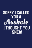 Sorry I Called You An Asshole I Thought You Knew: Funny Birthday Gag Gift for Men or Women 108915237X Book Cover