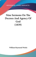 Nine Sermons on the Decrees and Agency of God 1104300087 Book Cover
