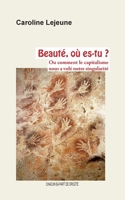 Beauté, où es-tu ?: Ou comment le capitalisme nous a volé notre singularité (French Edition) 295653842X Book Cover