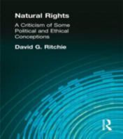 Natural Rights: A Criticism of Some Political and Ethical Conceptions (Muirhead Library of Philosophy) 0415295769 Book Cover
