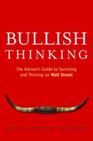 Bullish Thinking: The Advisors Guide to Surviving and Thriving on Wall Street 0470137703 Book Cover