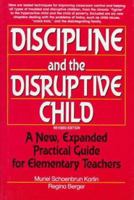 Discipline and the Disruptive Child: A New, Expanded Practical Guide for Elementary Teachers 0132196433 Book Cover
