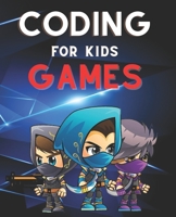 Coding for Kids Games: The Complete Guide to Computer Coding and Video Game Design for Kids. Teach Your Child How to Code With Fun Activities B08R6MTKQL Book Cover