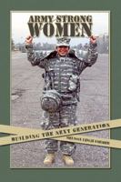 Army Strong Women: Building the Next Generation 1434903508 Book Cover