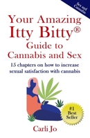 Your Amazing Itty Bitty® Guide to Cannabis and Sex: 15 chapters on how to increase sexual satisfaction with cannabis 1950326357 Book Cover