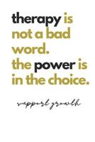 therapy is not a bad word. the power is in the choice. support growth: Quote Notebook 1073534154 Book Cover