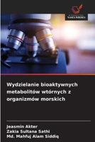Wydzielanie bioaktywnych metabolitów wtórnych z organizmów morskich (Polish Edition) 620989612X Book Cover